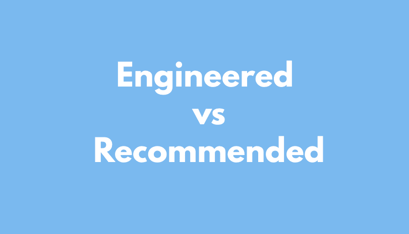 Engineered vs Recommended
